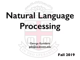 Natural Language  Processing  George Konidaris  gdk@cs.brown.edu  Fall 2019  Natural Language