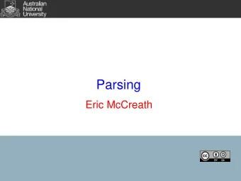 Parsing  Eric McCreath  Overview  In this lecture we will look at:  structured text,  generation,