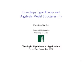 Homotopy Type Theory and  Algebraic Model Structures (II)  Christian Sattler  School of Mathematics