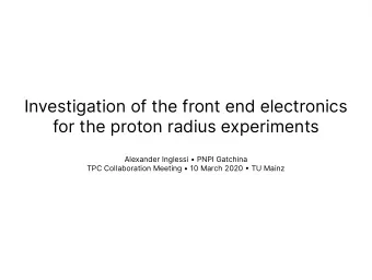 Investigation of the front end electronics  for the proton radius experiments  Alexander Inglessi