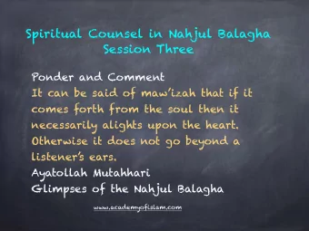 Spiritual Counsel in Nahjul Balagha  Session Three  Ponder and Comment  It can be said of