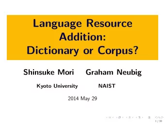Language Resource  Addition:  Dictionary or Corpus?  Shinsuke Mori  Graham Neubig  Kyoto University