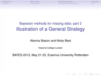 Illustration of a General Strategy  Alexina Mason and Nicky Best  Imperial College London  BAYES