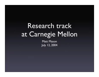 Research track  at Carnegie Mellon  Matt Mason  July 12, 2004  School of  Computer Science  (SCS)