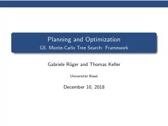 Planning and Optimization  G5. Monte-Carlo Tree Search: Framework  Gabriele R  oger and Thomas
