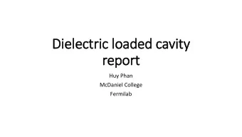 Dielectric loaded cavity  report  Huy Phan  McDaniel College  Fermilab  Objective  Test out