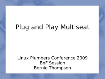 Plug and Play Multiseat  Linux Plumbers Conference 2009  BoF Session  Bernie Thompson  About the