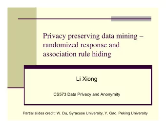 Privacy preserving data mining   randomized response and  association rule hiding  Li Xiong