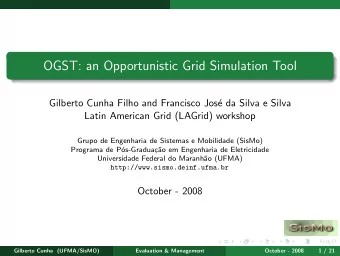 OGST: an Opportunistic Grid Simulation Tool  Gilberto Cunha Filho and Francisco Jos  e da Silva e