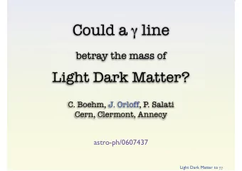 Could a  line  betray the mass of  Light Dark Matter?  C. Boehm, J. Orloff, P. Salati  Cern,