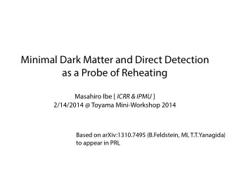 Minimal Dark Matter and Direct Detection  as a Probe of Reheating Masahiro Ibe [ ICRR &amp; IPMU ]