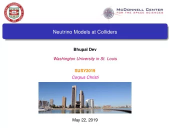 Neutrino Models at Colliders  Bhupal Dev  Washington University in St. Louis  SUSY2019  Corpus