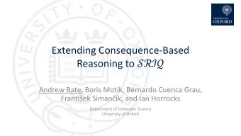 Extending Consequence-Based Reasoning to   Andrew Bate, Boris Motik, Bernardo Cuenca