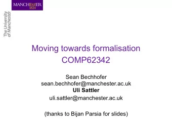 Moving towards formalisation  COMP62342 Sean Bechhofer  sean.bechhofer@manchester.ac.uk  Uli