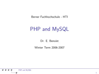 PHP and MySQL  Dr. E. Benoist  Winter Term 2006-2007  PHP and MySQL  1  PHP and MySQL  Introduction