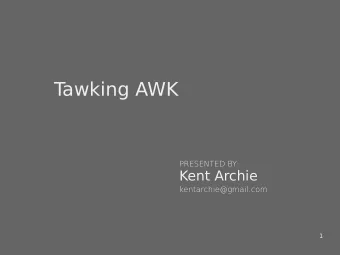 T  awking AWK  PRESENTED BY:  Kent Archie  kentarchie@gmail.com  1  AWK  The name awk comes from