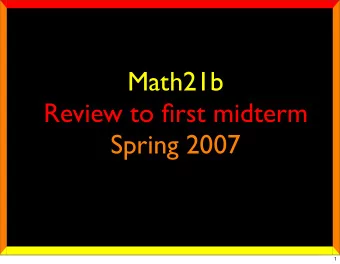 Math21b  Review to first midterm  Spring 2007  1  Matrices  2  column picture x 1  x  2  Ax=  v  v