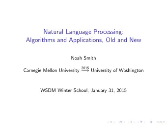 Natural Language Processing:  Algorithms and Applications, Old and New  Noah Smith Carnegie Mellon