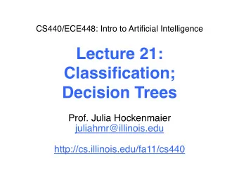 Lecture 21:  Classification;  Decision Trees  Prof. Julia Hockenmaier
