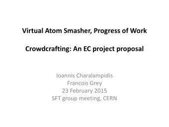 Virtual Atom Smasher, Progress of Work Crowdcrafting: An EC project proposal  Ioannis Charalampidis