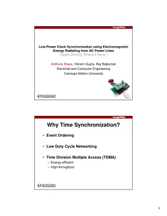 Why Time Synchronization?  Event Ordering  Low Duty Cycle Networking  Time Division