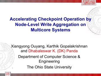 Accelerating Checkpoint Operation by  Node-Level Write Aggregation on  Multicore Systems  Xiangyong