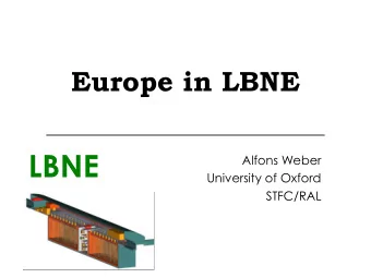 LBNE  Alfons Weber  University of Oxford  STFC/RAL  LBNE  European Collaborators  UK  Italy