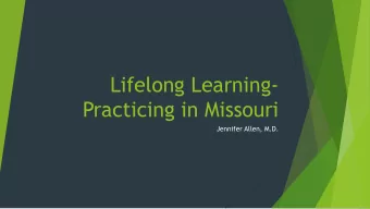 Lifelong Learning-  Practicing in Missouri  Jennifer Allen, M.D.  Objectives  1. Understand