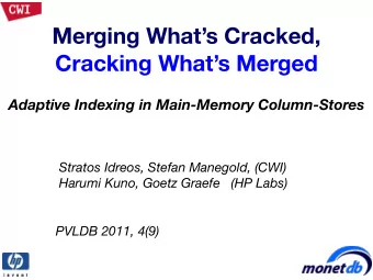 Merging Whats Cracked,  Cracking Whats Merged  Adaptive Indexing in Main-Memory Column-Stores