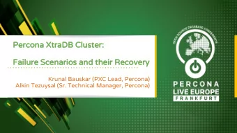 Percona XtraDB Cluster:  Failure Scenarios and their Recovery  Krunal Bauskar (PXC Lead, Percona)