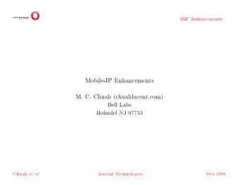 MIP  Enhancemen  ts  Mobile-IP  Enhancemen  ts  M.  C.  Ch  uah  (c  h  uahlucen  t.com)  Bell