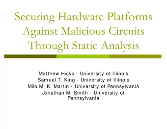 Securing Hardware Platforms  Against Malicious Circuits  Through Static Analysis  Matthew Hicks -