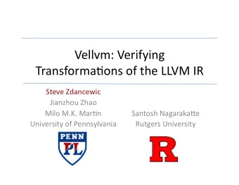 Vellvm:  Verifying    Transforma2ons  of  the  LLVM  IR    Steve  Zdancewic