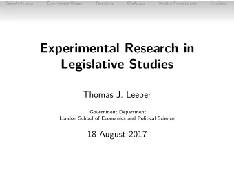 Experimental Research in  Legislative Studies  Thomas J. Leeper  Government Department  London
