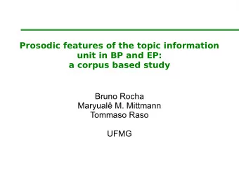 Prosodic features of the topic information  unit in BP and EP:  a corpus based study  Bruno Rocha