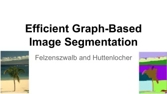 Efficient Graph-Based  Image Segmentation  Felzenszwalb and Huttenlocher  Overview    Goals: