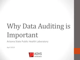 Why Data Auditing is  Important  Arizona State Public Health Laboratory  April 2019  Objectives