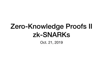 Zero-Knowledge Proofs II  zk-SNARKs  Oct. 21, 2019  Overview  Recap Lelantus  One e ffi cient