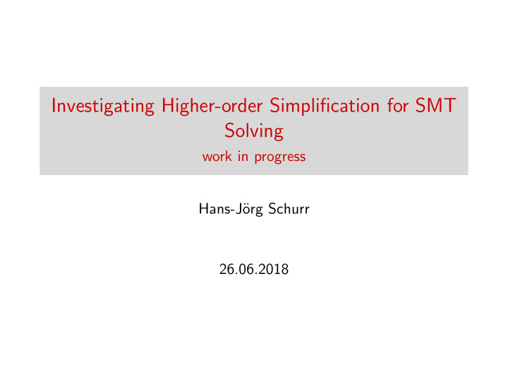 investigating higher order simplification for smt solving