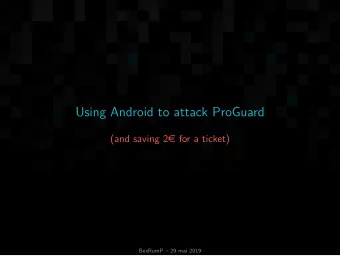 Using Android to attack ProGuard (and saving 2 e for a ticket)  BeeRumP  29 mai 2019  Android