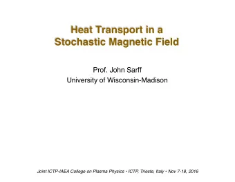 Heat Transport in a  Stochastic Magnetic Field  Prof. John Sarff  University of Wisconsin-Madison