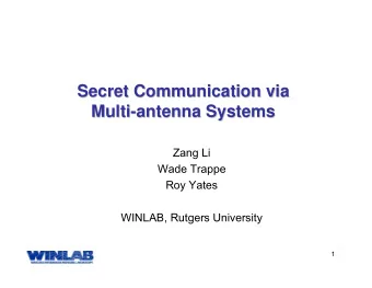 Secret Communication via  Secret Communication via  Multi-  -antenna Systems  antenna Systems