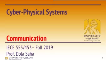 Cyber-Physical Systems  Communication  IECE 553/453 Fall 2019  Prof. Dola Saha  1  Why do we