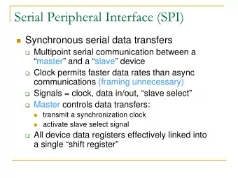 Serial Peripheral Interface (SPI)  Synchronous serial data transfers  Multipoint serial