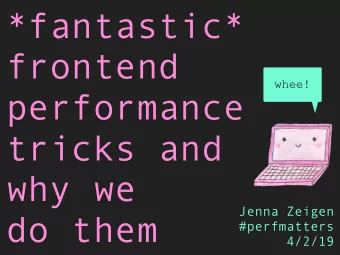 *fantastic*  frontend  whee!  performance  tricks and  why we  Jenna Zeigen  do them  #perfmatters