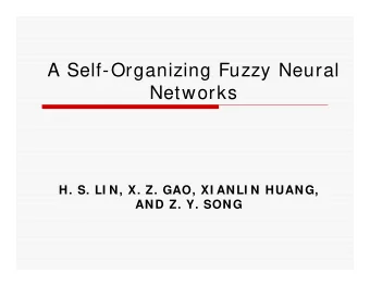 A Self-Organizing Fuzzy Neural  Networks  H. S. LI N, X. Z. GAO, XI ANLI N HUANG,  AND Z. Y. SONG