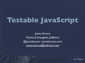 Testable JavaScript  James Kovacs  Technical Evangelist, JetBrains  @jameskovacs | jameskovacs.com
