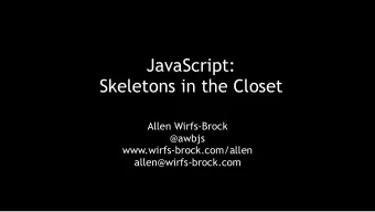 JavaScript:   Skeletons in the Closet  Allen Wirfs-Brock  @awbjs  www.wirfs-brock.com/allen