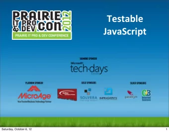 Testable   JavaScript  Saturday, October 6, 12  1  Testable JavaScript  James Kovacs  Technical