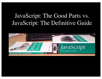 JavaScript: The Good Parts vs.  JavaScript: The Definitive Guide  CS 252:  Advanced Programming